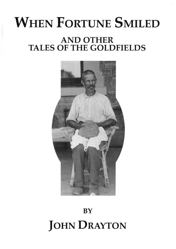 When Fortune Smiled and Other Tales of the Goldfields by John Drayton by prepared by Peter J Bridge, Angela Teague and Rina Ashcroft